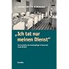 Ich tat nur meinen Dienst: Zur Geschichte der Krankenpflege in Österreich zur Zeit des Nationalsozialismus Ich tat nur meinen Dienst: Zur Geschichte der Krankenpflege in Österreich zur Zeit des Nationalsozialismus