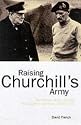 Raising Churchill's Army: The British Army and the War against Germany 1919-1945
