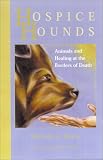 Hospice Hounds: Animals and Healing at the Borders of Death