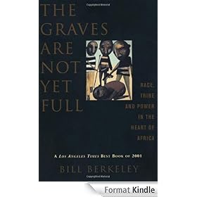 The Graves Are Not Yet Full: Race, Tribe and Power in the Heart of Africa