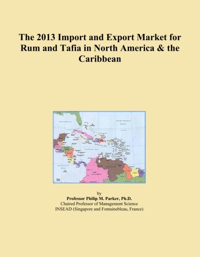 The 2013 Import and Export Market for Rum and Tafia in North America & the Caribbean