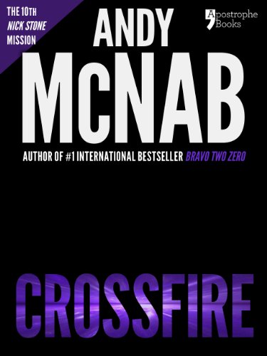 Crossfire (Nick Stone Book 10): Andy McNab's best-selling series of Nick Stone thrillers - now available in the US, with bonus material