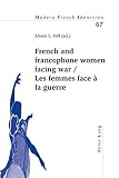 French and francophone women facing war = Les femmes face á la guerre