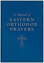 A Manual of Eastern Orthodox Prayers