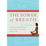 The Power of Breath: The Art of Breathing Well for Harmony, Happiness, and Health