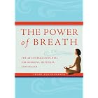 The Power of Breath: The Art of Breathing Well for Harmony, Happiness, and Health by Swami Saradananda