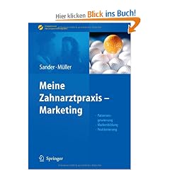 Meine Zahnarztpraxis - Marketing: Patientengewinnung, Markenbildung, Positionierung (Erfolgskonzepte Zahnarztpraxis & Management)