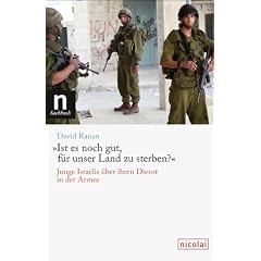 �Ist es noch gut, f�r unser Land zu sterben?�: Junge Israelis �ber ihren Dienst in der Armee