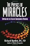 The physics of miracles : tapping in to the field of consciousness potential