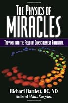 The Physics of Miracles: Tapping in to the Field of Consciousness Potential