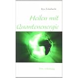 Heilen mit Quantenenergie: Eine Anleitungvon "Ryu Takahashi"