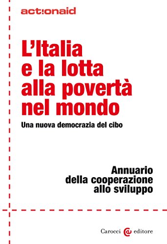L'Italia e la lotta alla povertà nel mondo: Una nuova democrazia del cibo (ActionAid) (Italian Edition)