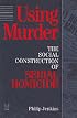 Using Murder: The Social Construction of Serial Homicide (Social Problems and Social Issues)