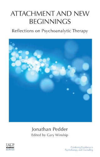 Attachment and New Beginnings: Reflections on Psychoanalytic Therapy (The United Kingdom Council for Psychotherapy Series)