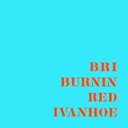 Burnin Red Ivanhoe - BRI Vinyl Record Import 2013 (PRE-ORDER 5-27)
