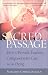 Sacred Passage: How to Provide Fearless, Compassionate Care for the Dying