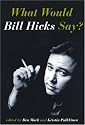 What Would Bill Hicks Say?