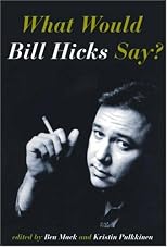 What Would Bill Hicks Say?