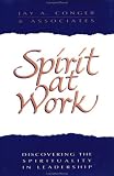 Spirit at Work: Discovering the Spirituality in Leadership (Jossey Bass Business and Management Series)