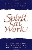 Spirit at Work: Discovering the Spirituality in Leadership (Jossey Bass Business and Management Series)