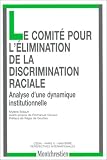 Le Comité pour l\'élimination de la discrimination raciale. Analyse d\'une dynamique institutionnelle