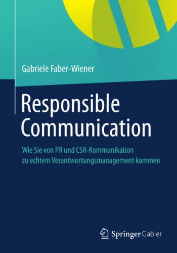 Responsible Communication: Wie Sie von PR und CSR-Kommunikation  zu echtem Verantwortungsmanagement kommen (German Edition)