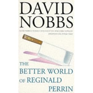 The Better World of Reginald Perrin - David Nobbs