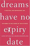Dreams Have No Expiry Date: A Practical and Inspirational Way for Women to Take Charge of Their Futures