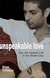 Unspeakable Love; Gay and Lesbian Life in the Middle East (Islam & Homosexuality)