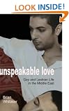 Unspeakable Love; Gay and Lesbian Life in the Middle East (Islam & Homosexuality)