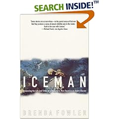 Iceman: Uncovering the Life and Times of a Prehistoric Man Found in an Alpine Glacier