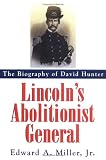 Lincoln`s Abolitionist General: The Biography of David Hunter