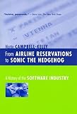 From Airline Reservations to Sonic the Hedgehog: A History of the Software Industry (History of Computing)