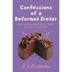 Confessions of a Reformed Dieter: How I Dropped Eight Dress Sizes and Took My Life Back