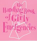 The Handbag Book of Girly Emergencies (Handbag Book)
