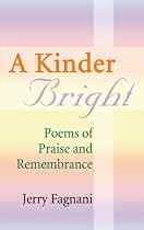 A Kinder Bright: Poems of Praise and Remembrance