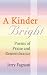 A Kinder Bright: Poems of Praise and Remembrance (poems about the Scranton, Pennsylvania area and using the healing art of poetry to mourn the death of my wife)