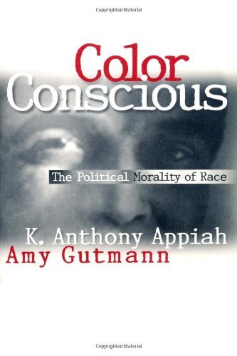 Color Conscious: The Political Morality of Race: 1st (First) Edition