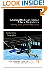 Advanced Studies of Flexible Robotic Manipulators: Modeling, Design, Control, and Applications (Series in Intelligent Control and Intelligent Automation)