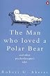 The Man Who Loved a Polar Bear and Other Psychotherapist's Tales