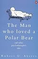 The Man Who Loved a Polar Bear and Other Psychotherapist's Tales (Psychology/self-help)
