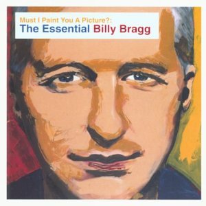 CD-Charts  Music : Must I Paint You a Picture - The Essential Billy Bragg