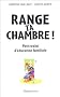 Range ta chambre !