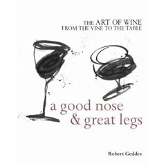 A Good Nose and Great Legs: The Art of Wine from the Vine to the Table
