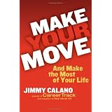 Make Your Move... And Make the Most of Your Life ~ James Calano