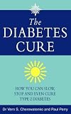 Diabetes Cure: How You Can Slow, Stop and Even Cure Type 2 Diabetes