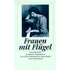 Frauen mit Fl�gel: Lebensberichte ber�hmter Pianistinnen. Von Clara Schumann bis Clara Haskil (insel taschenbuch)