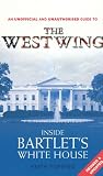 Inside Bartlets White House: An Unofficial and Unauthorised Guide to the "West Wing"