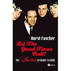 Let the good times roll. Der Star-Club-Gründer erzählt (Gebundene Ausgabe)