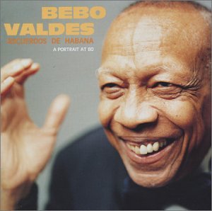 Bebo Valdes - Recuerdos de Habana: A Portrait at 80 - Zortam Music